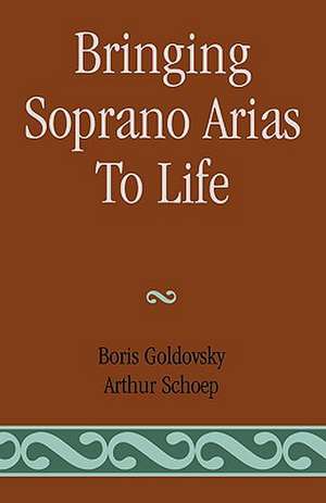 Bringing Soprano Arias to Life de Boris Goldovsky