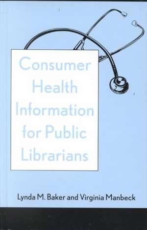 Consumer Health Information for Public Librarians de Lynda M. Baker