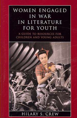 Women Engaged in War in Literature for Youth de Hilary S. Crew