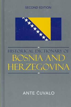 Historical Dictionary of Bosnia and Herzegovina de Ante Cuvalo