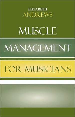 Muscle Management for Musicians de Elizabeth Andrews