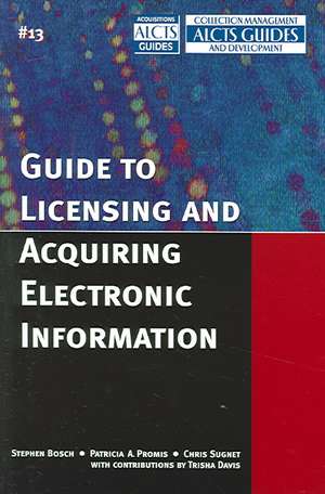 Guide to Licensing and Acquiring Electronic Information de Stephen Bosch