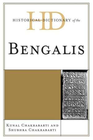 Historical Dictionary of the Bengalis de Kunal Chakrabarti