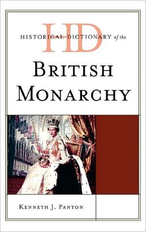 Historical Dictionary of the British Monarchy de Kenneth J. Panton