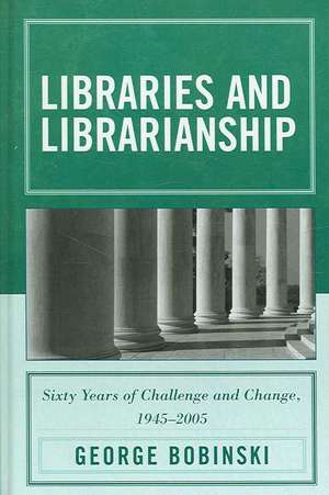 Libraries and Librarianship de George S. Bobinski