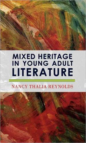 Mixed Heritage in Young Adult Literature de Nancy Thalia Reynolds