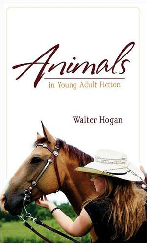 Animals in Young Adult Fiction de Walter Hogan