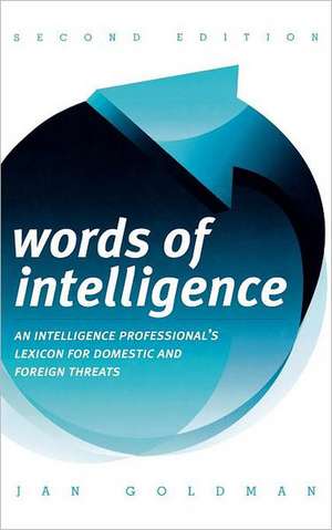 Words of Intelligence: An Intelligence Professional's Lexicon for Domestic and Foreign Threats de JanPh.D. Goldman