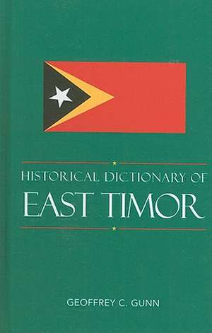 Historical Dictionary of East Timor de Geoffrey C. Gunn