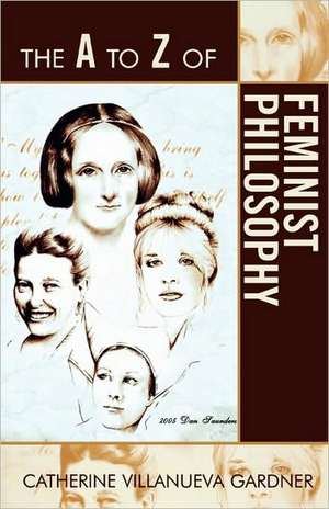 The A to Z of Feminist Philosophy de Catherine Villanueva Gardner