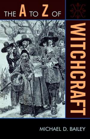 The A to Z of Witchcraft de Michael D. Bailey