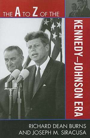 The A to Z of the Kennedy-Johnson Era de Richard Dean Burns