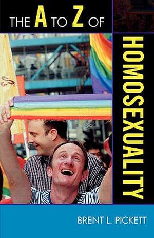 The A to Z of Homosexuality de Brent L. Pickett