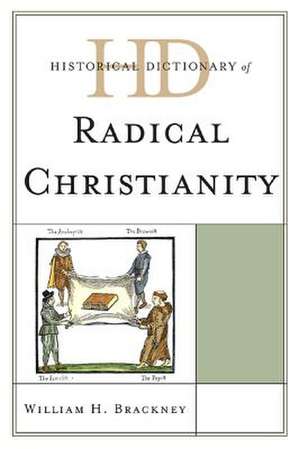 Historical Dictionary of Radical Christianity de William H. Brackney