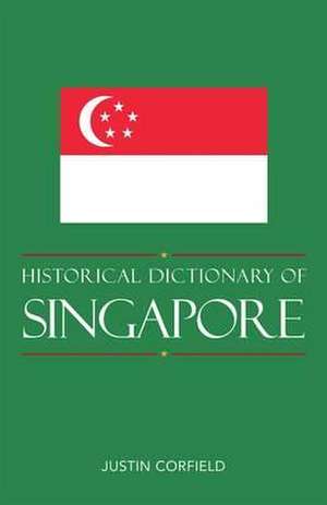 Historical Dictionary of Singapore de Justin J. Corfield