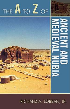 The A to Z of Ancient and Medieval Nubia de Richard A.Jr. Lobban