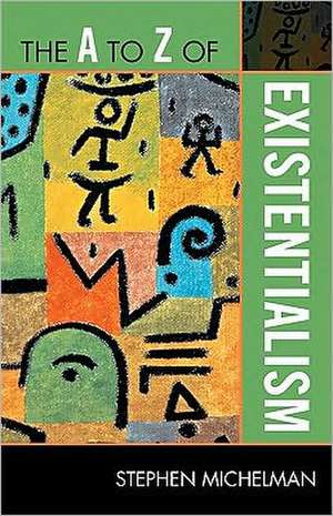 The A to Z of Existentialism de Stephen Michelman