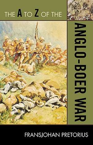 The A to Z of the Anglo-Boer War de FransJohan Pretorius