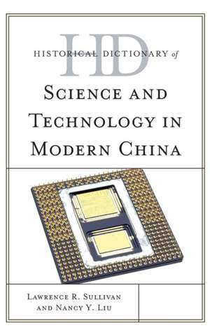 Historical Dictionary of Science and Technology in Modern China de Lawrence R. Sullivan