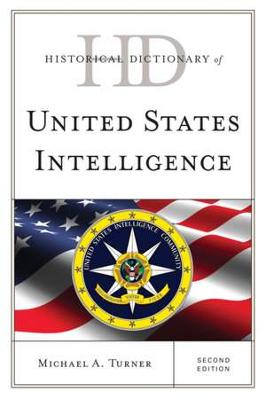 Historical Dictionary of United States Intelligence de Michaela Turner