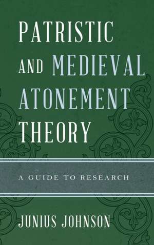 Patristic and Medieval Atonement Theory de Junius Johnson