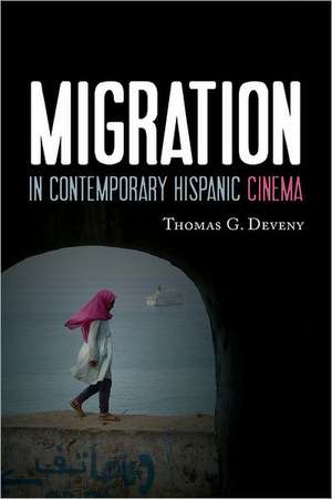 Migration in Contemporary Hispanic Cinema de Thomas G. Deveny