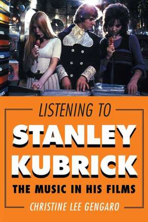 Listening to Stanley Kubrick de Christine Lee Gengaro