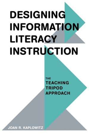 Designing Information Literacy Instruction de Joan R. Kaplowitz