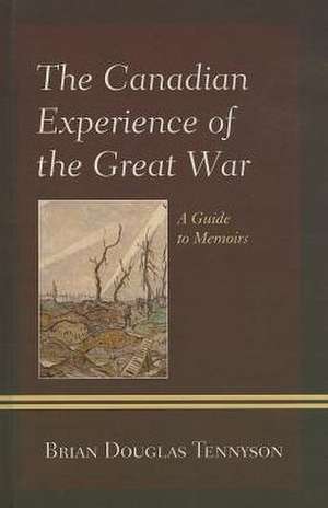 The Canadian Experience of the Great War de Brian Douglas Tennyson