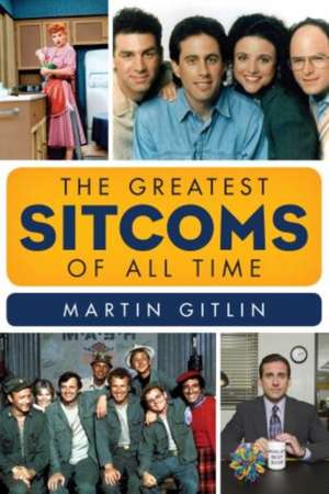 The Greatest Sitcoms of All Time de Martin Gitlin