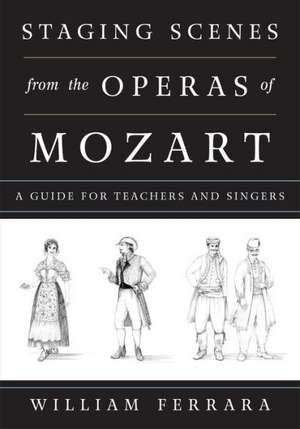 Staging Scenes from the Operas of Mozart de William Ferrara