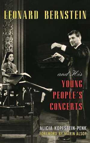 Leonard Bernstein and His Young People's Concerts de Alicia Kopfstein-Penk