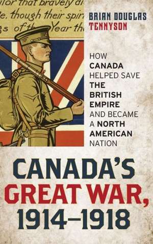 Canada's Great War, 1914-1918 de Brian Douglas Tennyson