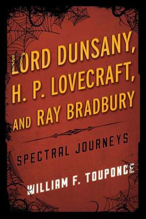 Lord Dunsany, H.P. Lovecraft, and Ray Bradbury de William F. Touponce