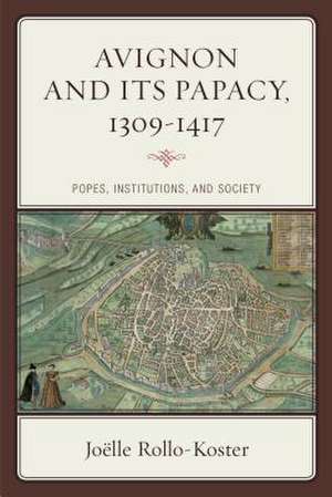 Avignon and Its Papacy, 1309-1417 de Joelle Rollo-Koster