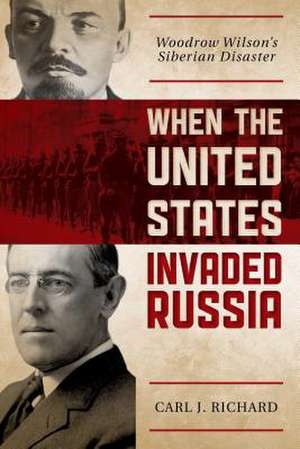 When the United States Invaded Russia de Carl J. Richard