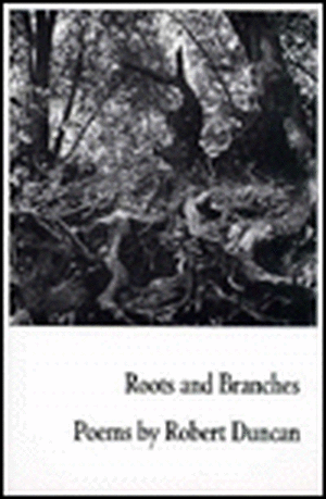 Roots and Branches – Poetry de R DUNCAN