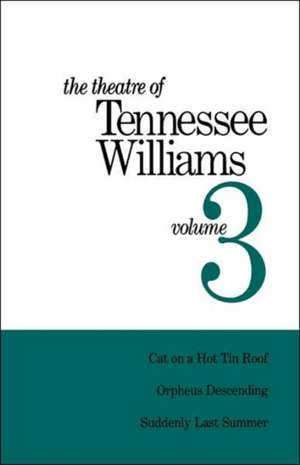 The Theatre of Tennessee Williams – Cat on a Hot Tin Roof, Orpheus Descending, Suddenly Last Summer V 3 de Tennessee Williams