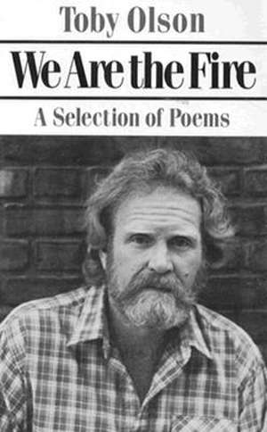 We Are the Fire: Poetry de T Olson