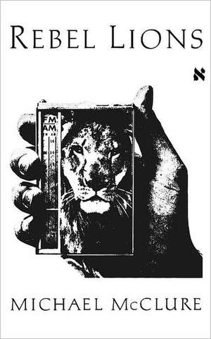 Rebel Lions de Michael McClure