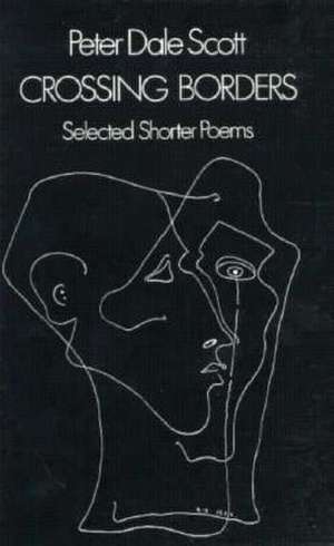 Crossing Borders – Selected Shorter Poems de Peter Dale Scott