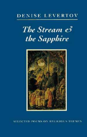 The Stream & The Sapphire – Selected Poems on Religious Themes de D Levertov