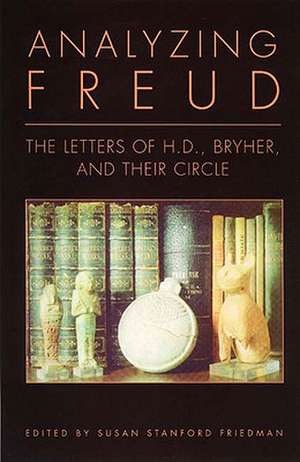 Analyzing Freud: Letters of H. D. , Bryher and Their Circle de Hilda Doolittle