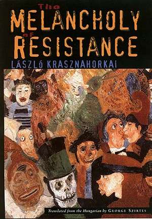 The Melancholy of Resistance de Laszlo Krasznahorkai