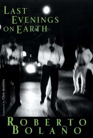 Last Evenings on Earth de Roberto Bolaño