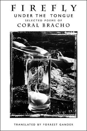 Firefly Under The Tongue – Selected Poems de Coral Bracho