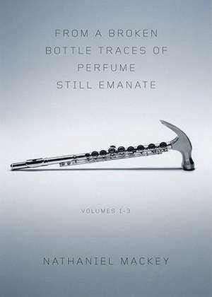 From a Broken Bottle Traces of Perfume Still Emanate – Bedouin Hornbook, Djbot Baghostus′s Run, Atet A.D. de Nathaniel Mackey