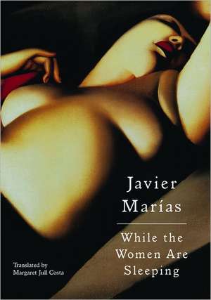 While the Women Are Sleeping de Javier Marías