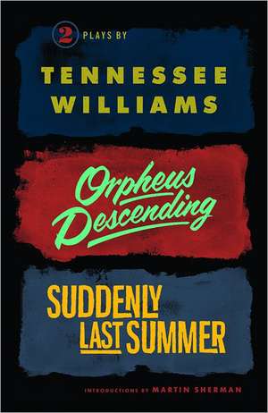 Orpheus Descending and Suddenly Last Summer de Tennessee Williams