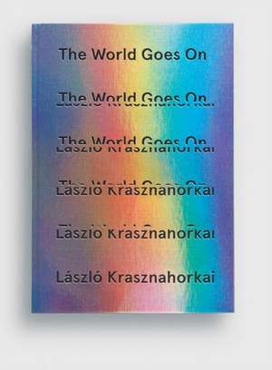 The World Goes On de László Krasznahorkai